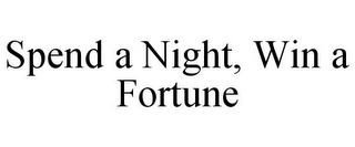 SPEND A NIGHT, WIN A FORTUNE