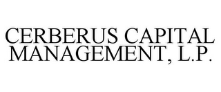 CERBERUS CAPITAL MANAGEMENT, L.P.