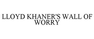 LLOYD KHANER'S WALL OF WORRY