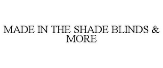 MADE IN THE SHADE BLINDS & MORE