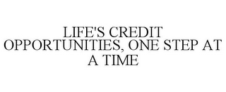 LIFE'S CREDIT OPPORTUNITIES, ONE STEP AT A TIME