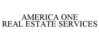 AMERICA ONE REAL ESTATE SERVICES