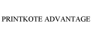 PRINTKOTE ADVANTAGE