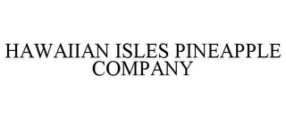 HAWAIIAN ISLES PINEAPPLE COMPANY