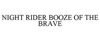 NIGHT RIDER BOOZE OF THE BRAVE