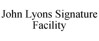 JOHN LYONS SIGNATURE FACILITY