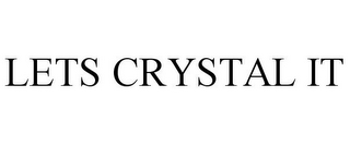 LETS CRYSTAL IT