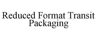 REDUCED FORMAT TRANSIT PACKAGING