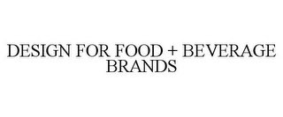 DESIGN FOR FOOD + BEVERAGE BRANDS