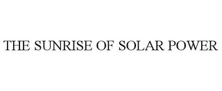 THE SUNRISE OF SOLAR POWER