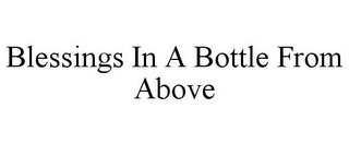 BLESSINGS IN A BOTTLE FROM ABOVE