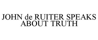 JOHN DE RUITER SPEAKS ABOUT TRUTH