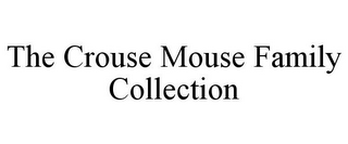 THE CROUSE MOUSE FAMILY COLLECTION