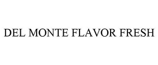 DEL MONTE FLAVOR FRESH