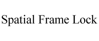 SPATIAL FRAME LOCK