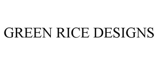 GREEN RICE DESIGNS