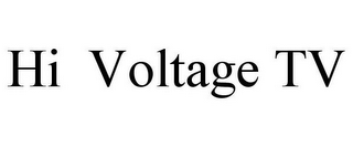 HI VOLTAGE TV