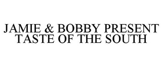 JAMIE & BOBBY PRESENT TASTE OF THE SOUTH