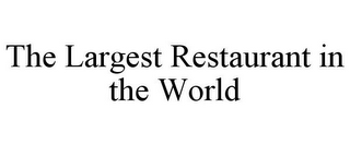 THE LARGEST RESTAURANT IN THE WORLD