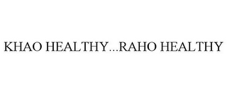 KHAO HEALTHY...RAHO HEALTHY