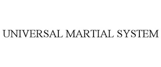 UNIVERSAL MARTIAL SYSTEM