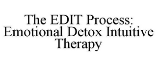 THE EDIT PROCESS: EMOTIONAL DETOX INTUITIVE THERAPY