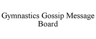 GYMNASTICS GOSSIP MESSAGE BOARD