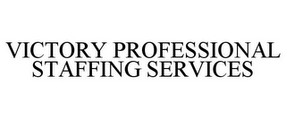 VICTORY PROFESSIONAL STAFFING SERVICES