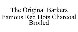 THE ORIGINAL BARKERS FAMOUS RED HOTS CHARCOAL BROILED