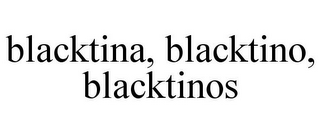 BLACKTINA, BLACKTINO, BLACKTINOS