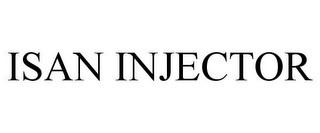 ISAN INJECTOR