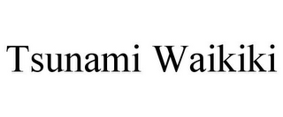 TSUNAMI WAIKIKI