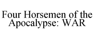 FOUR HORSEMEN OF THE APOCALYPSE: WAR