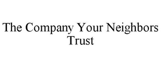 THE COMPANY YOUR NEIGHBORS TRUST