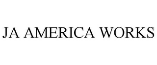 JA AMERICA WORKS