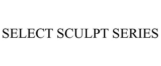 SELECT SCULPT SERIES