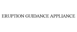 ERUPTION GUIDANCE APPLIANCE