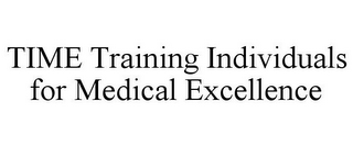 TIME TRAINING INDIVIDUALS FOR MEDICAL EXCELLENCE