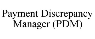 PAYMENT DISCREPANCY MANAGER (PDM)