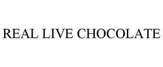 REAL LIVE CHOCOLATE