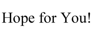 HOPE FOR YOU!