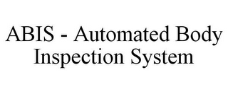 ABIS - AUTOMATED BODY INSPECTION SYSTEM