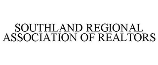 SOUTHLAND REGIONAL ASSOCIATION OF REALTORS