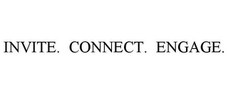 INVITE. CONNECT. ENGAGE.