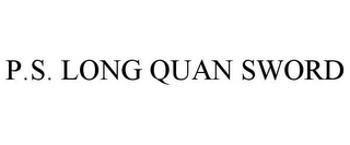 P.S. LONG QUAN SWORD