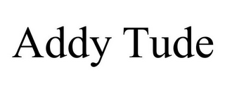 ADDY TUDE