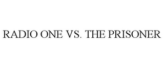 RADIO ONE VS. THE PRISONER