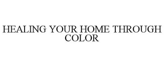 HEALING YOUR HOME THROUGH COLOR