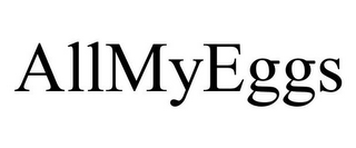 ALLMYEGGS