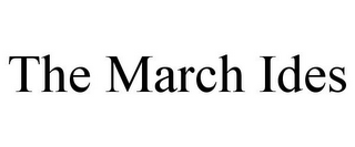 THE MARCH IDES